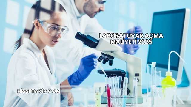 Laboratuvar Açma Maliyeti 2025