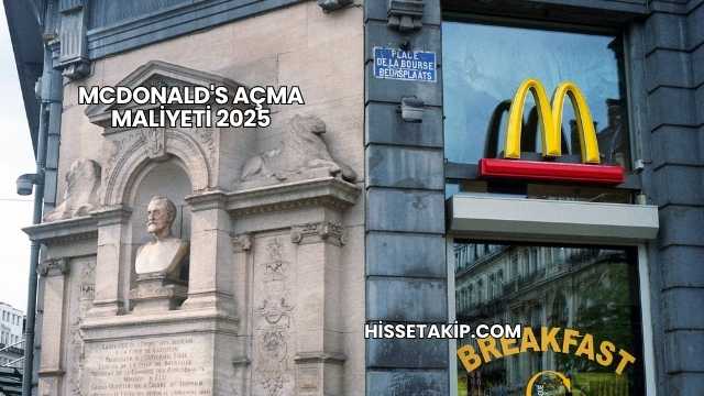 McDonald's Açma Maliyeti 2025