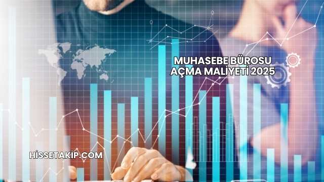 Muhasebe Bürosu Açma Maliyeti 2025