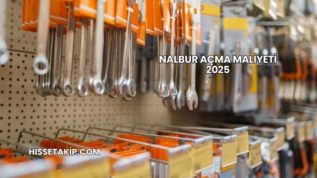 Nalbur Açma Maliyeti 2025