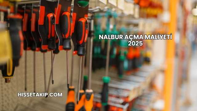 Nalbur Açma Maliyeti 2025