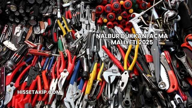 Nalbur Dükkanı Açma Maliyeti 2025