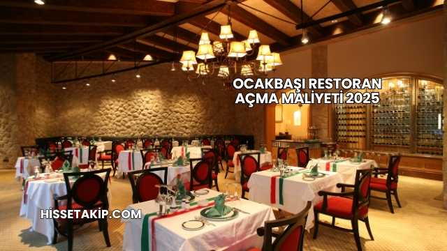 Ocakbaşı Restoran Açma Maliyeti 2025