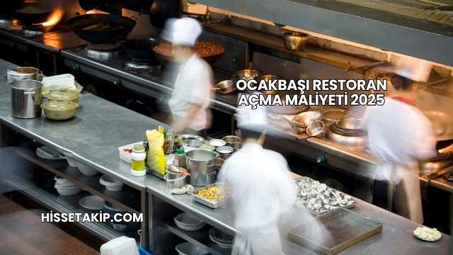 Ocakbaşı Restoran Açma Maliyeti 2025
