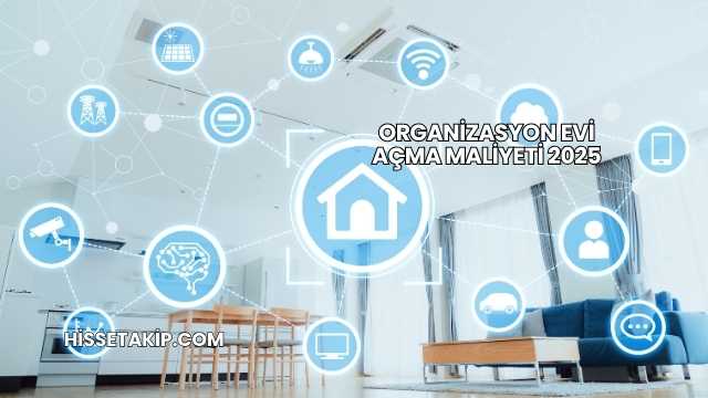 Organizasyon Evi Açma Maliyeti 2025