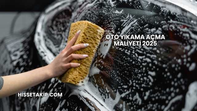 Oto Yıkama Açma Maliyeti 2025
