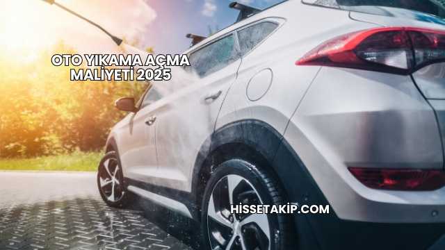 Oto Yıkama Açma Maliyeti 2025
