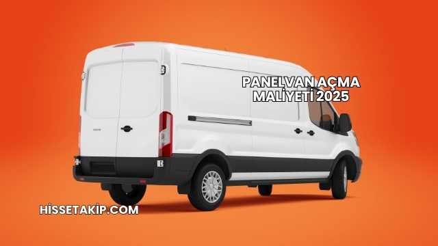 Panelvan Açma Maliyeti 2025