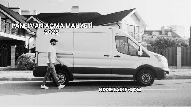 Panelvan Açma Maliyeti 2025