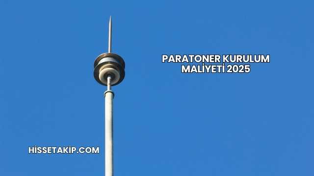 Paratoner Kurulum Maliyeti 2025