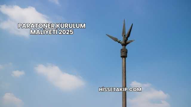 Paratoner Kurulum Maliyeti 2025