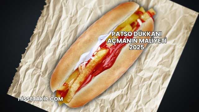 Patso Dükkanı Açmanın Maliyeti 2025