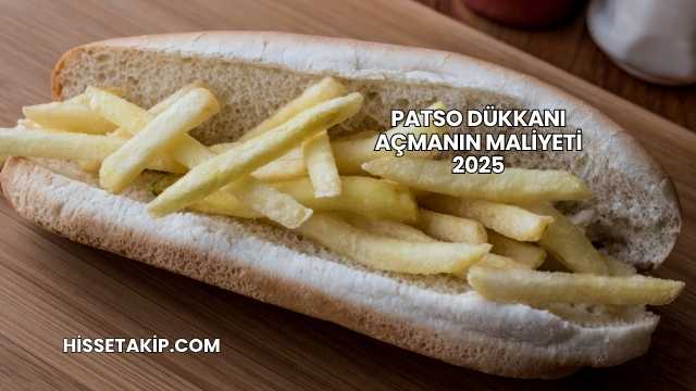 Patso Dükkanı Açmanın Maliyeti 2025