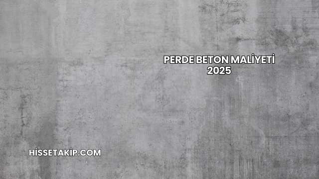 Perde Beton Maliyeti 2025
