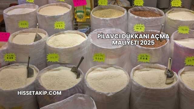 Pilavcı Dükkanı Açma Maliyeti 2025