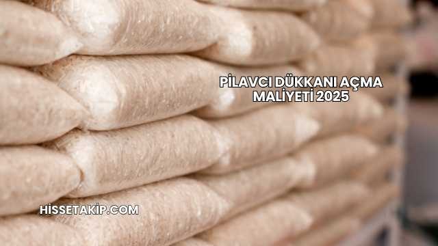 Pilavcı Dükkanı Açma Maliyeti 2025