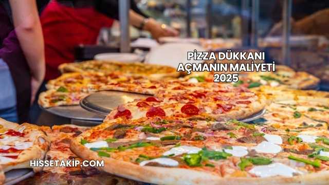 Pizza Dükkanı Açmanın Maliyeti 2025