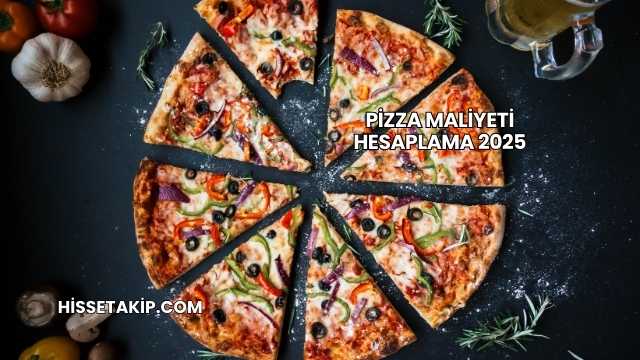 Pizza Maliyeti Hesaplama 2025