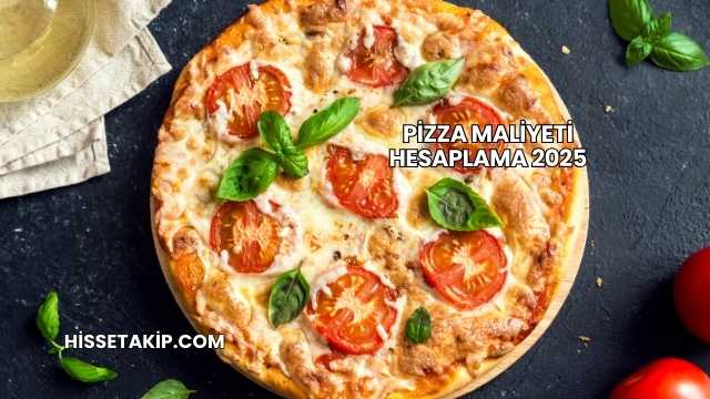 Pizza Maliyeti Hesaplama 2025