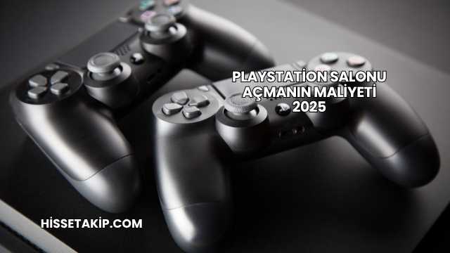 Playstation Salonu Açmanın Maliyeti 2025