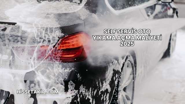 Self Servis Oto Yıkama Açma Maliyeti 2025