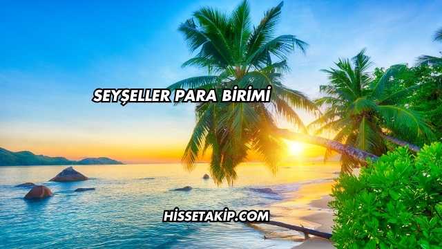 Seyşeller Para Birimi