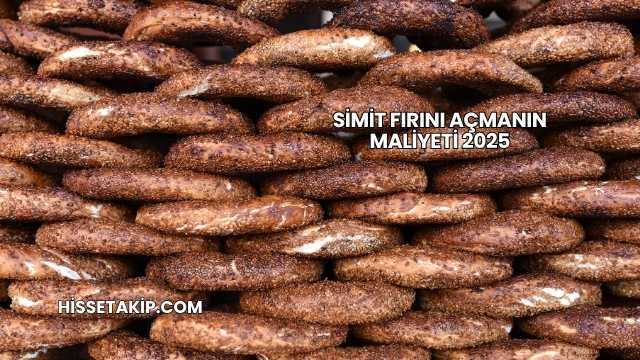Simit Fırını Açmanın Maliyeti 2025