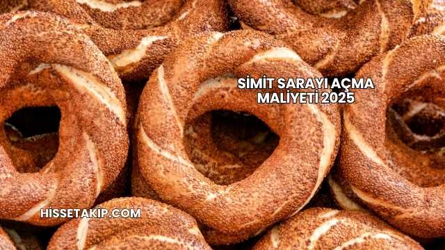 Simit Sarayı Açma Maliyeti 2025