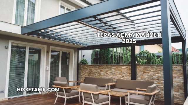 Teras Açma Maliyeti 2025