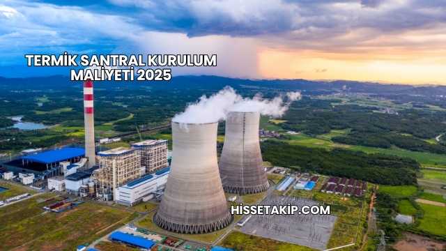 Termik Santral Kurulum Maliyeti 2025