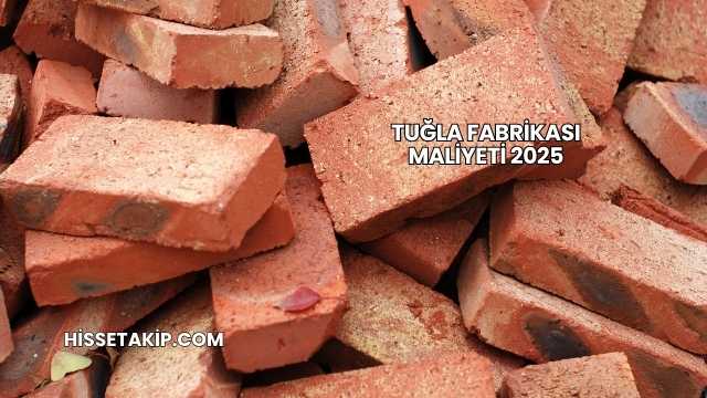 Tuğla Fabrikası Maliyeti 2025