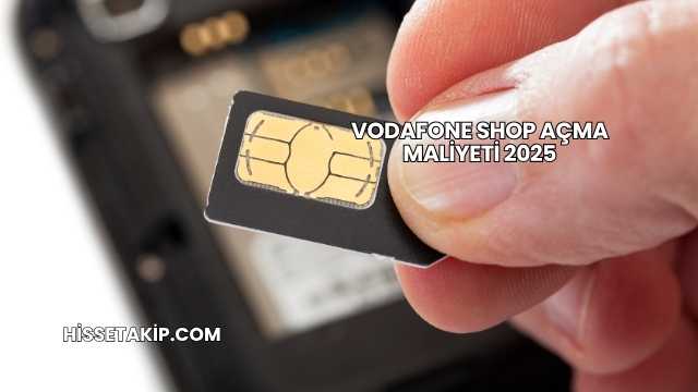 Vodafone Shop Açma Maliyeti 2025