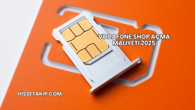 Vodafone Shop Açma Maliyeti 2025