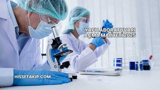 Yapı Laboratuvarı Açma Maliyeti 2025