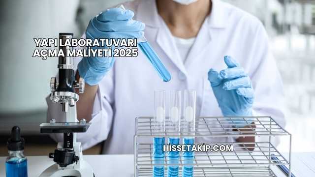 Yapı Laboratuvarı Açma Maliyeti 2025