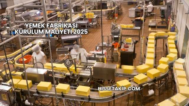Yemek Fabrikası Kurulum Maliyeti 2025
