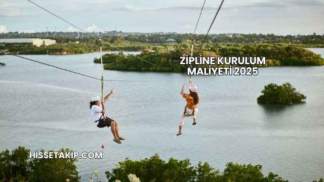 Zipline Kurulum Maliyeti 2025