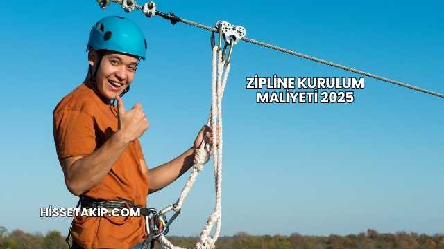 Zipline Kurulum Maliyeti 2025