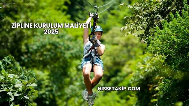 Zipline Kurulum Maliyeti 2025