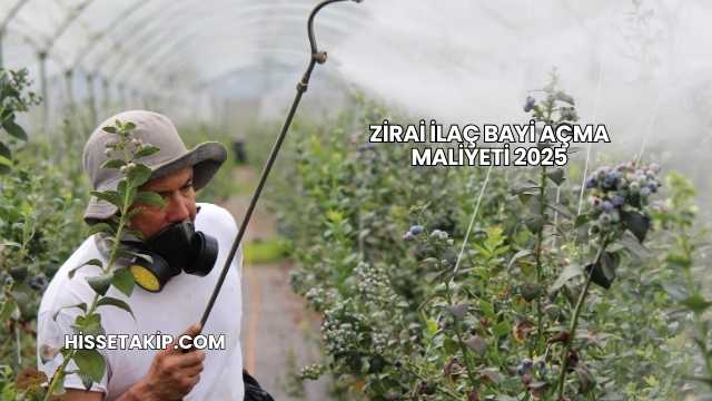Zirai İlaç Bayi Açma Maliyeti 2025