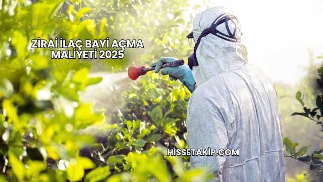 Zirai İlaç Bayi Açma Maliyeti 2025