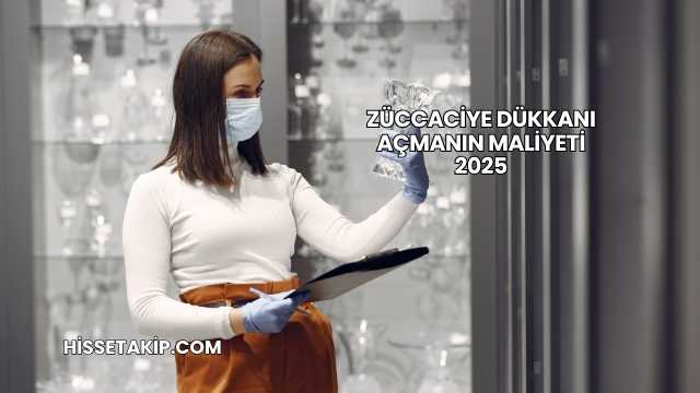 Züccaciye Dükkanı Açmanın Maliyeti 2025
