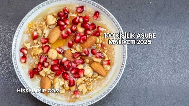100 Kişilik Aşure Maliyeti 2025