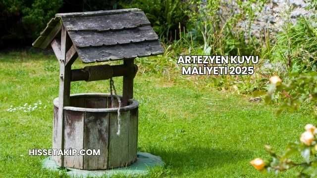 Artezyen Kuyu Maliyeti 2025