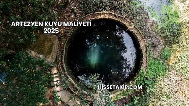 Artezyen Kuyu Maliyeti 2025