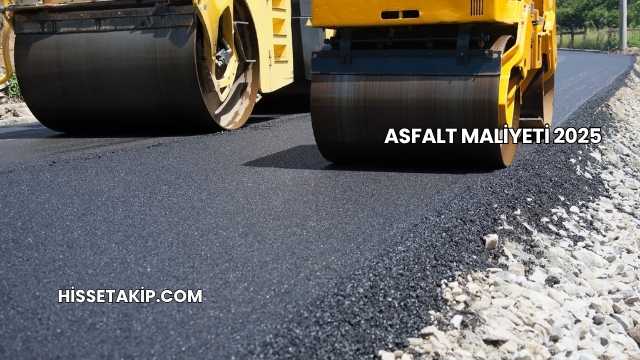Asfalt Maliyeti 2025
