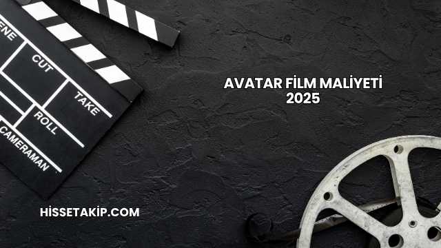 Avatar Film Maliyeti 2025