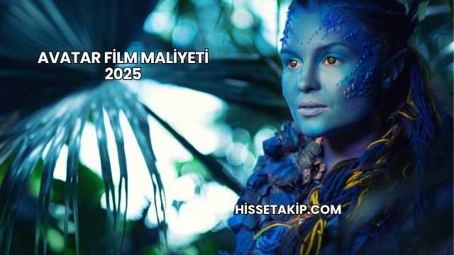 Avatar Film Maliyeti 2025