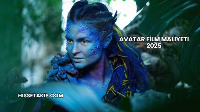 Avatar Film Maliyeti 2025