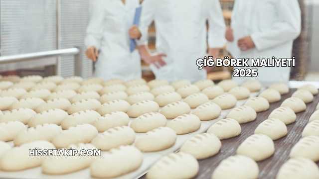 Çiğ Börek Maliyeti 2025